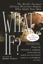 What If?: The World's Foremost Historians Imagine What Might Have Been