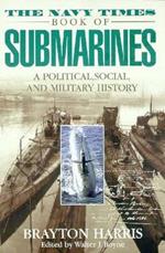 The Navy Times Book of Submarines: A Political, Social, and Military History
