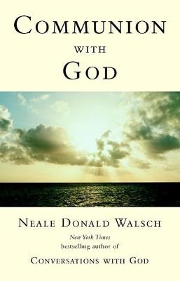 Communion with God - Neale Donald Walsch - cover