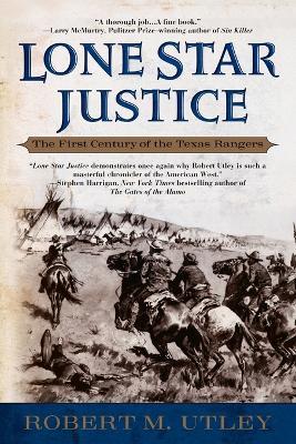Lone Star Justice: The First Century of the Texas Rangers - Robert M. Utley - cover