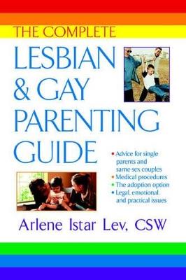 The Complete Lesbian and Gay Parenting Guide - Arlene Istar Lev - cover