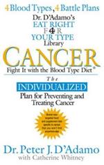 Cancer: Fight it with Blood Type Diet - the Individualised Plan for Preventing and Treating Cancer