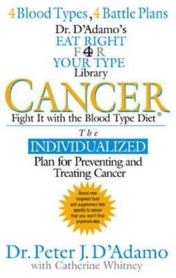 Cancer: Fight it with Blood Type Diet - the Individualised Plan for Preventing and Treating Cancer - Dr. Peter J. D'Adamo - cover