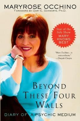 Beyond These Four Walls: Diary of a Psychic Medium - MaryRose Occhino - cover
