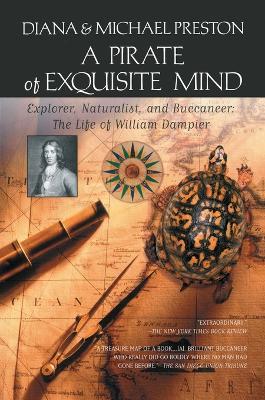 A Pirate of Exquisite Mind: The Life of William Dampier: Explorer, Naturalist, and Buccaneer - Diana Preston,Michael Preston - cover