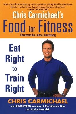 Chris Carmichaels Food for Fitness: Eat Right to Train Right - Chris Carmichael - cover