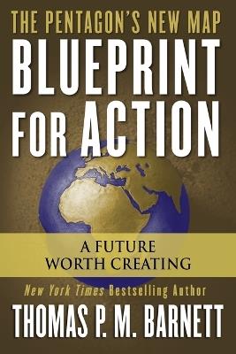 Blueprint for Action: A Future Worth Creating - Thomas P.M. Barnett - cover