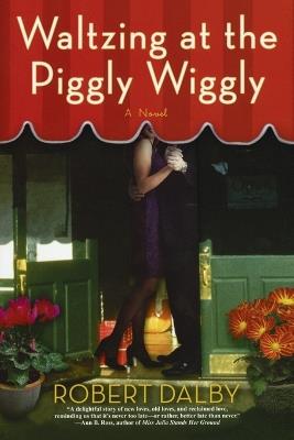Waltzing at the Piggly Wiggly - Robert Dalby - cover