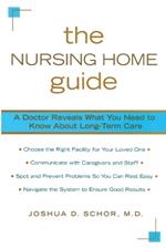 The Nursing Home Guide: A Doctor Reveals What You Need to Know about Long-Term Care
