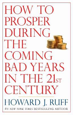 How to Prosper During the Coming Bad Years in the 21st Century - Howard Ruff - cover
