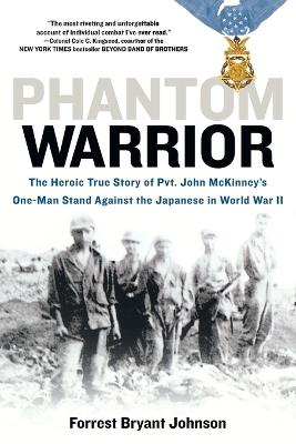 Phantom Warrior: The Heroic True Story of Private John McKinney's One-Man Stand Against theJapane se in World War II - Forrest Bryant Johnson - cover