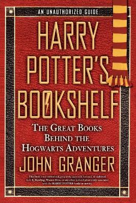 Harry Potter's Bookshelf: The Great Books behind the Hogwarts Adventures - John Granger - cover
