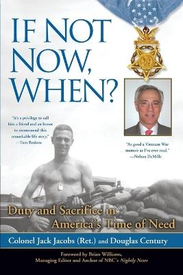 If Not Now, When?: Duty and Sacrifice in America's Time of Need - Colonel Jack Jacobs,Douglas Century - cover