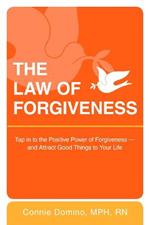 The Law of Forgiveness: Tap in to the Positive Power of Forgiveness-and Attract Good Things to Your Life