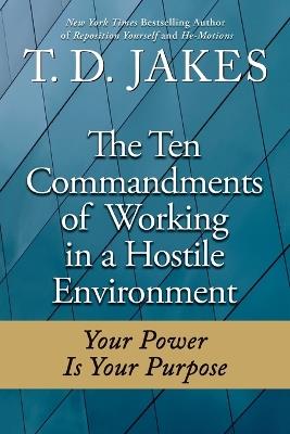 The Ten Commandments Of Working In A Hostile Environment - T.D Jakes - cover