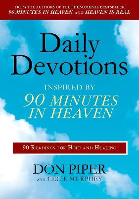 Daily Devotions Inspired by 90 Minutes in Heaven: 90 Readings for Hope and Healing - Don Piper,Cecil Murphey - cover