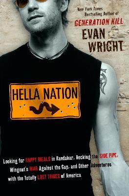 Hella Nation: Looking for Happy Meals in Kandahar, Rocking the Side Pipe,Wingnut's War Against the Gap, and Other Adventures with the Totally Lost Tribes of America - Evan Wright - cover