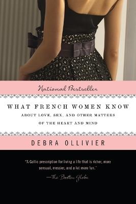 What French Women Know: About Love, Sex, and Other Matters of the Heart and Mind - Debra Ollivier - cover
