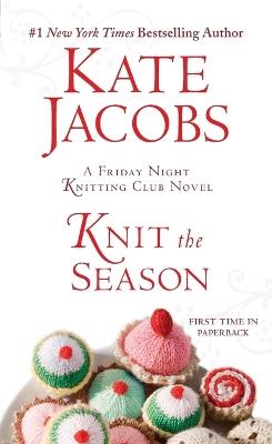 Knit the Season: A Friday Night Knitting Club Novel - Kate Jacobs - cover