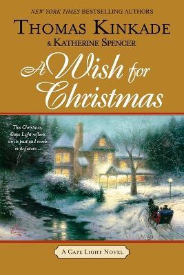 A Wish for Christmas: A Cape Light Novel - Thomas Kinkade,Katherine Spencer - cover