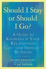 Should I Stay or Should I Go?: A Guide to Sorting out Whether Your Relationship Can-and Should-be Saved