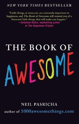 The Book of Awesome: Snow Days, Bakery Air, Finding Money in Your Pocket, and Other Simple, Brilliant Things - Neil Pasricha - cover