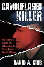 Camouflaged Killer: The Shocking Double Life of Canadian Air Force Colonel Russell Williams