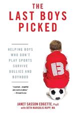 The Last Boys Picked: Helping Boys Who Don't Play Sports Survive Bullies and Boyhood