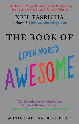 The Book of (Even More) Awesome: Junk Drawers, Puppy Breath, the Smell of Sizzling Bacon, and Other Simple, Brilliant Things - Neil Pasricha - cover