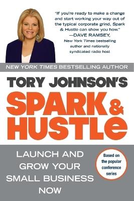 Spark & Hustle: Launch and Grow Your Small Business Now - Tory Johnson - cover