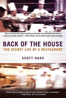 Back Of The House: The Secret Life of a Restaurant - Scott Haas - cover