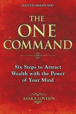 The One Command: Six Steps to Attract Wealth with the Power of Your Mind - Asara Lovejoy - cover