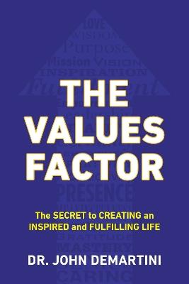 Values Factor: The Secret to Creating an Inspired and Fulfilling Life - John F. Demartini - cover