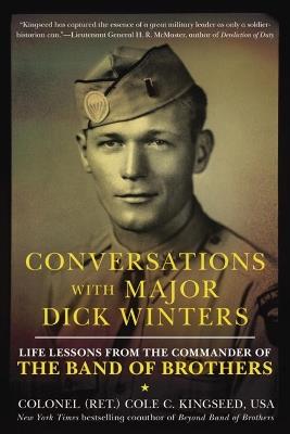 Conversations with Major Dick Winters: Life Lessons from the Commander of the Band of Brothers - Cole C. Kingseed - cover