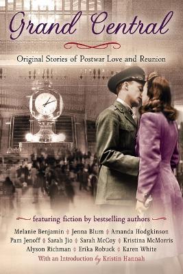 Grand Central: Original Stories of Postwar Love and Reunion - Karen White,Pam Jenoff,Alyson Richman - cover