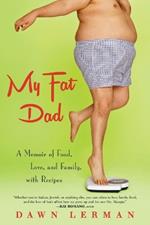 My Fat Dad: A Memoir of Food, Love, and Family, with Recipes