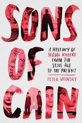 Sons of Cain: A History of Serial Killers from the Stone Age to the Present - Peter Vronsky - cover