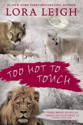 Too Hot To Touch: Three Breeds Novellas - Lora Leigh - cover