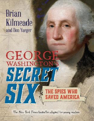 George Washington's Secret Six (Young Readers Adaptation): The Spies Who Saved America - Brian Kilmeade,Don Yaeger - cover