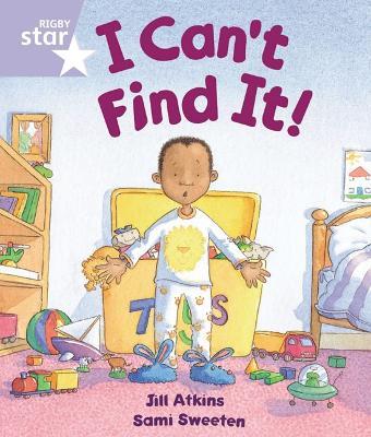 Rigby Star Guided Reception: Lilac Level: I Can't Find it Pupil Book (single) - Jill Atkins - cover