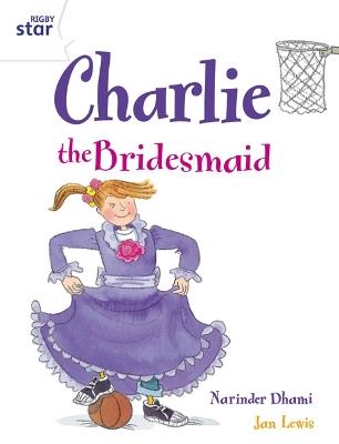 Rigby Star Guided 2 White Level: Charlie the Bridesmaid Pupil Book (single) - Narinder Dhami - cover