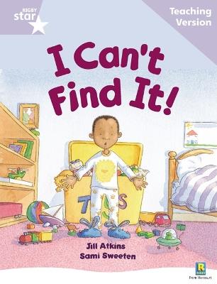 Rigby Star Guided Reading Lilac Level: I Can't Find It Teaching Version - cover