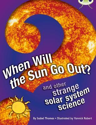 Bug Club Independent Non Fiction Year 5 When Will The Sun Go Out? - Isabel Thomas - cover