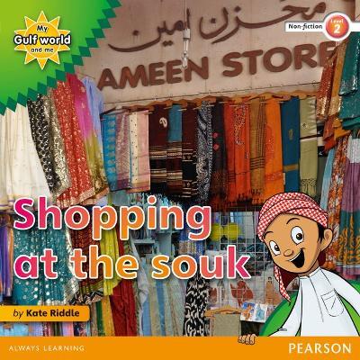 My Gulf World and Me Level 2 non-fiction reader: Shopping at the souk - Kate Riddle - cover