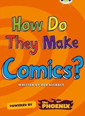 Bug Club NF Blue (KS2) A/4B  How Do They Make … Comics - Rob Alcraft - cover