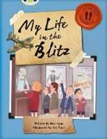 Bug Club Independent Non Fiction Blue B My Life in the Blitz