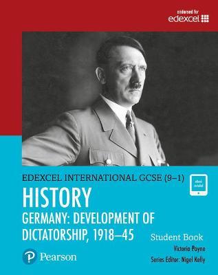 Pearson Edexcel International GCSE (9-1) History: Development of Dictatorship: Germany, 1918-45 Student Book - Victoria Payne - cover