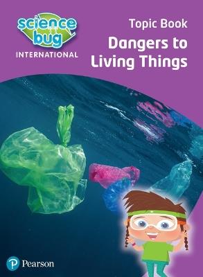 Science Bug: Dangers to living things Topic Book - Deborah Herridge,Nicola Waller - cover