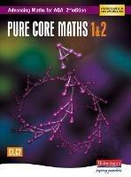 Advancing Maths for AQA: Pure Core 1 & 2  2nd Edition (C1 & C2) - Sam Boardman,Ted Graham,Roger Williamson - cover