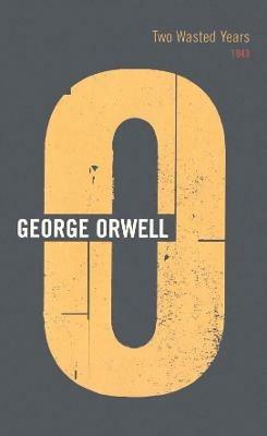 Two Wasted Years: 1943 - George Orwell - cover
